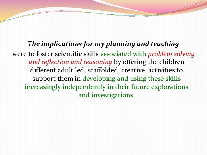 The implications for my planning and teaching were to foster scientific skills associated with
