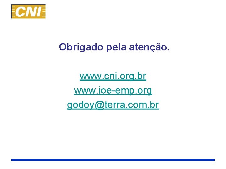 Obrigado pela atenção. www. cni. org. br www. ioe-emp. org godoy@terra. com. br 