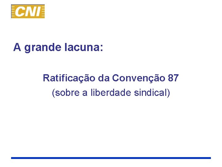 A grande lacuna: Ratificação da Convenção 87 (sobre a liberdade sindical) 