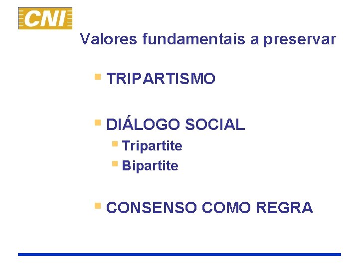 Valores fundamentais a preservar § TRIPARTISMO § DIÁLOGO SOCIAL § Tripartite § Bipartite §