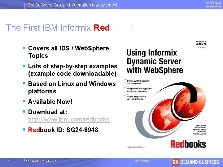 IBM Software Group / Information Management The First IBM Informix Redbook! § Covers all
