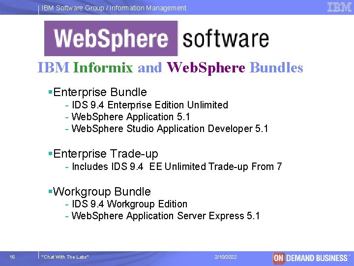 IBM Software Group / Information Management IBM Informix and Web. Sphere Bundles §Enterprise Bundle