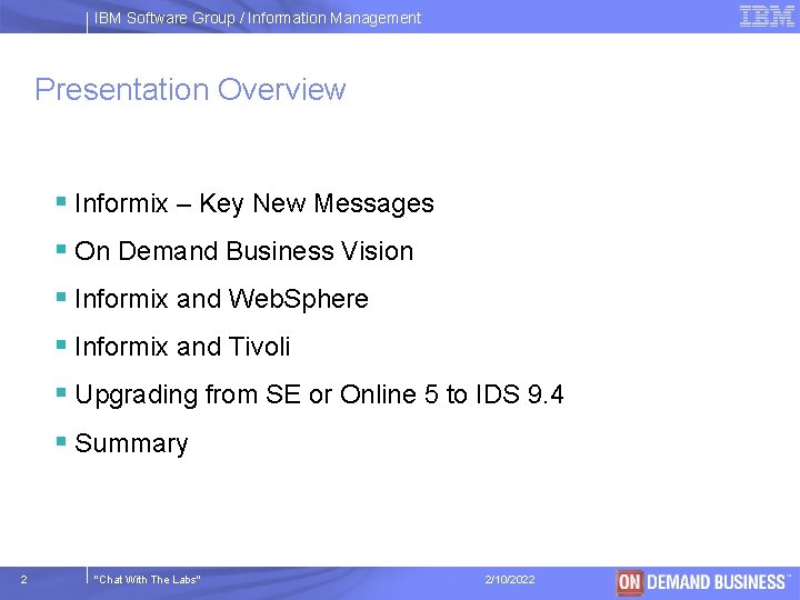 IBM Software Group / Information Management Presentation Overview § Informix – Key New Messages