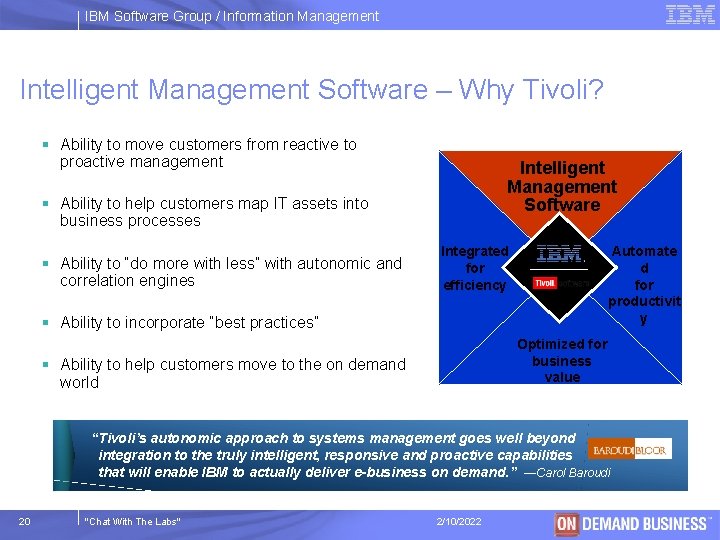 IBM Software Group / Information Management Intelligent Management Software – Why Tivoli? § Ability
