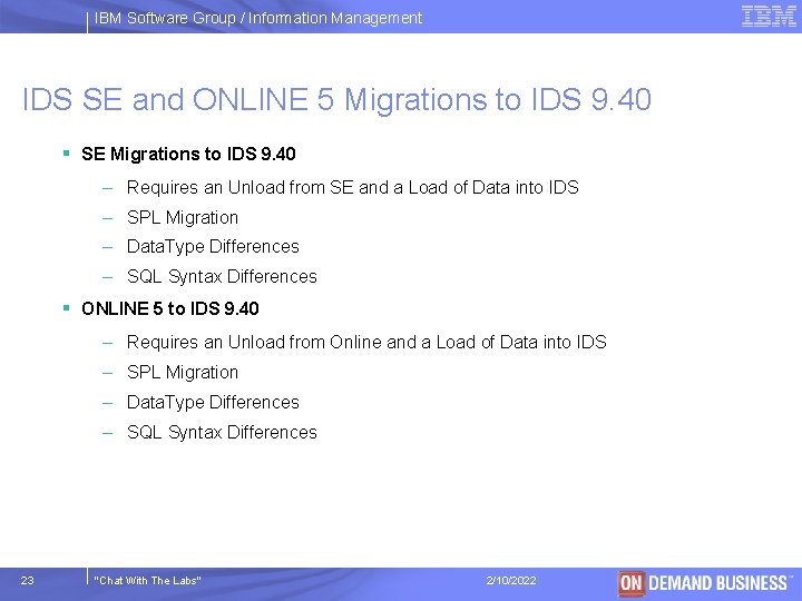 IBM Software Group / Information Management IDS SE and ONLINE 5 Migrations to IDS