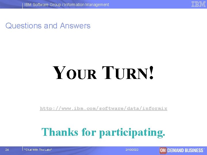 IBM Software Group / Information Management Questions and Answers YOUR TURN! http: //www. ibm.