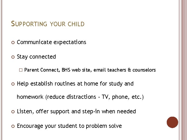 SUPPORTING YOUR CHILD Communicate expectations Stay connected � Parent Connect, BHS web site, email