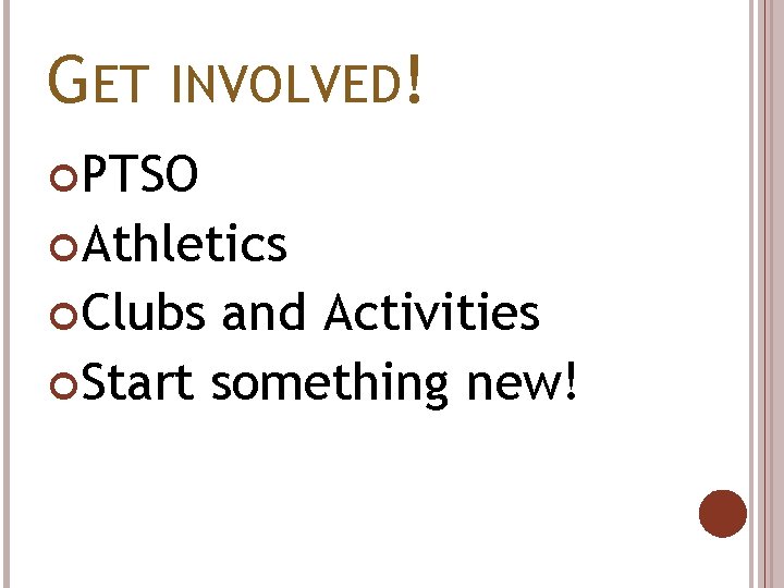 GET INVOLVED! PTSO Athletics Clubs and Activities Start something new! 