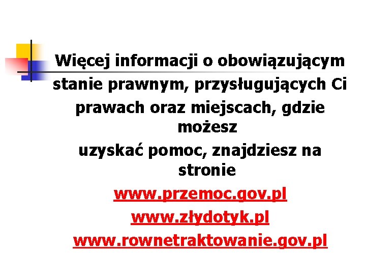 Więcej informacji o obowiązującym stanie prawnym, przysługujących Ci prawach oraz miejscach, gdzie możesz uzyskać