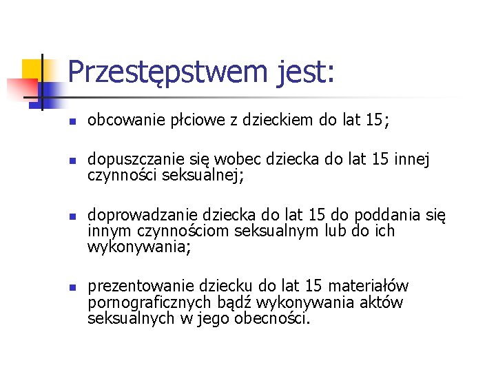 Przestępstwem jest: n obcowanie płciowe z dzieckiem do lat 15; n dopuszczanie się wobec