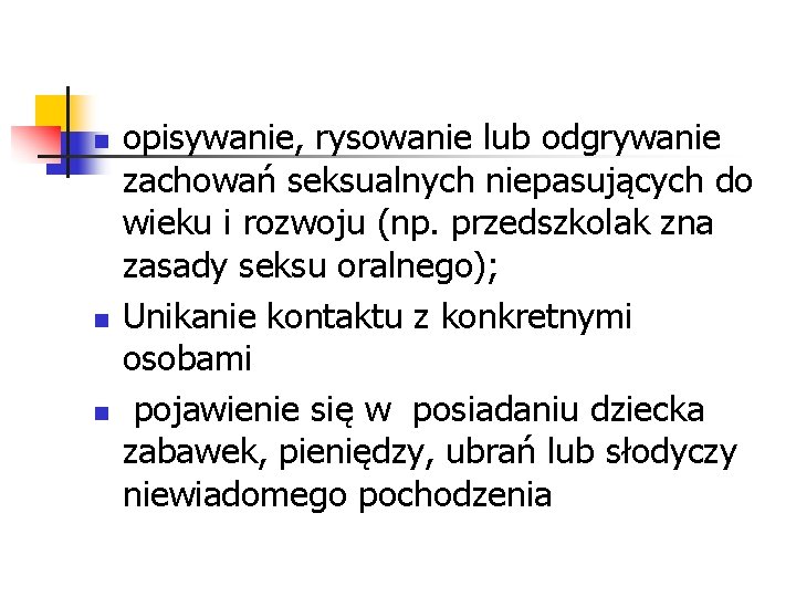 n n n opisywanie, rysowanie lub odgrywanie zachowań seksualnych niepasujących do wieku i rozwoju