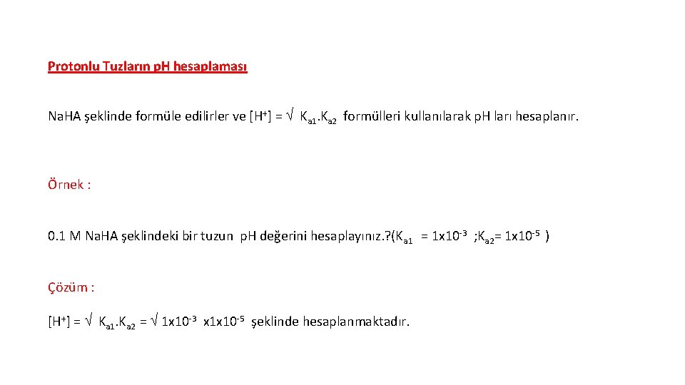 Protonlu Tuzların p. H hesaplaması Na. HA şeklinde formüle edilirler ve [H+] = Ka