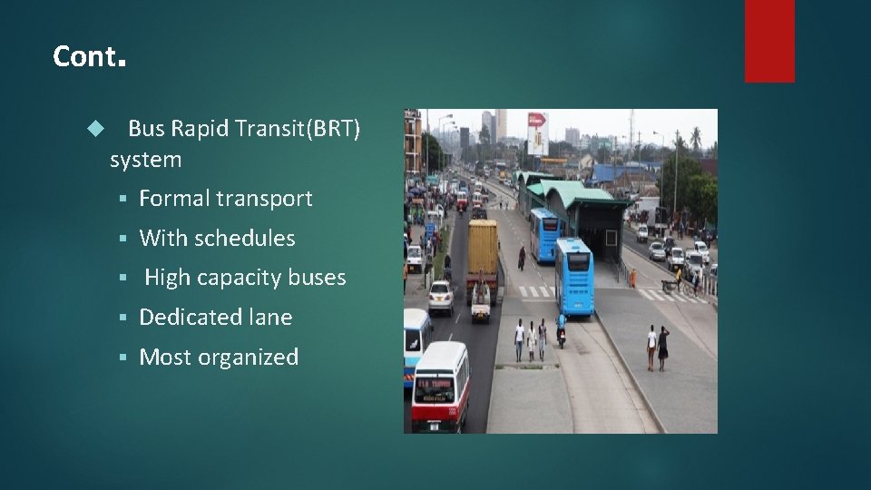 Cont. Bus Rapid Transit(BRT) system § Formal transport § With schedules § High capacity