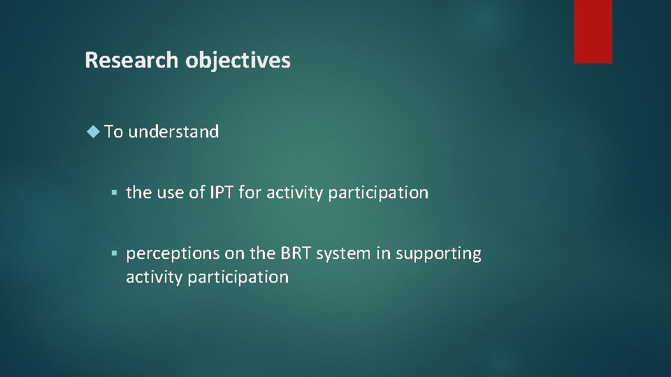 Research objectives To understand § the use of IPT for activity participation § perceptions