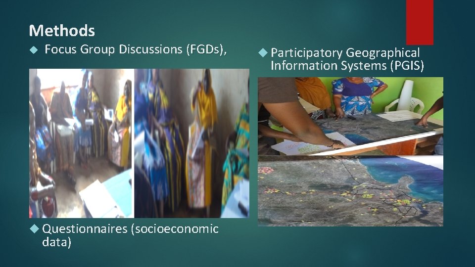 Methods Focus Group Discussions (FGDs), Questionnaires (socioeconomic data) Participatory Geographical Information Systems (PGIS) 
