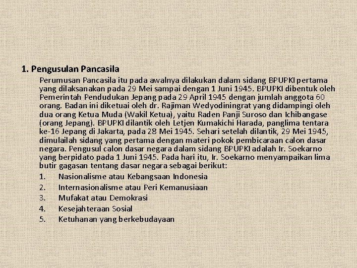 1. Pengusulan Pancasila Perumusan Pancasila itu pada awalnya dilakukan dalam sidang BPUPKI pertama yang