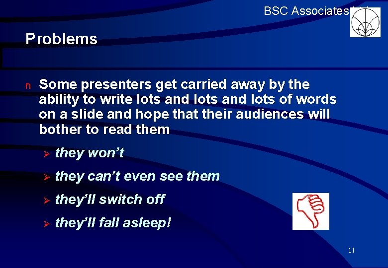 BSC Associates Ltd Problems n Some presenters get carried away by the ability to