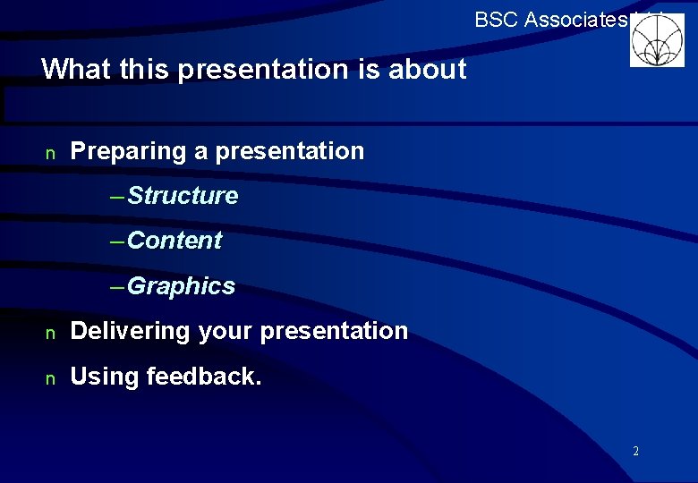 BSC Associates Ltd What this presentation is about n Preparing a presentation – Structure