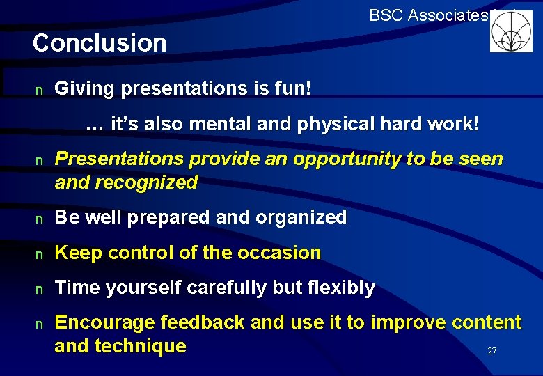 BSC Associates Ltd Conclusion n Giving presentations is fun! … it’s also mental and