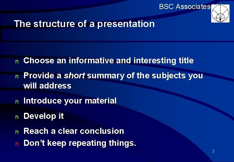 BSC Associates Ltd The structure of a presentation n Choose an informative and interesting