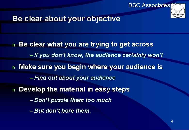 BSC Associates Ltd Be clear about your objective n Be clear what you are