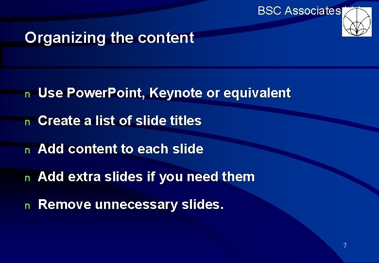 BSC Associates Ltd Organizing the content n Use Power. Point, Keynote or equivalent n