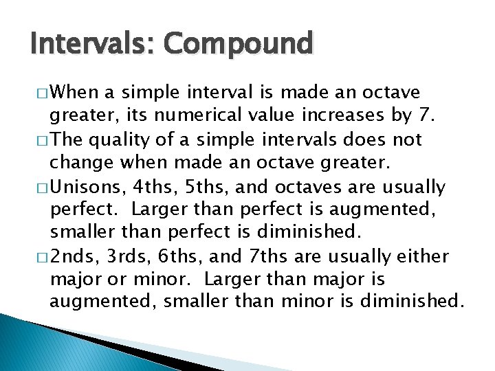 Intervals: Compound � When a simple interval is made an octave greater, its numerical