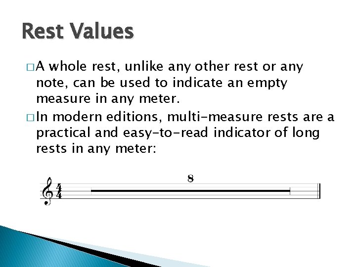 Rest Values �A whole rest, unlike any other rest or any note, can be