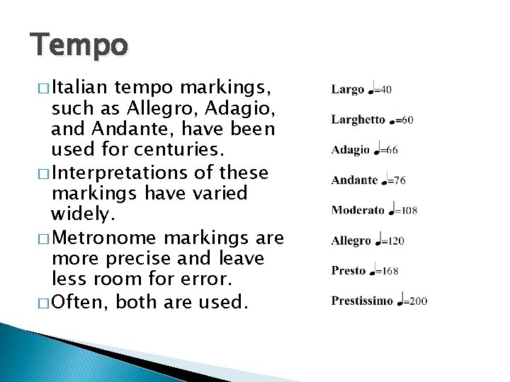 Tempo � Italian tempo markings, such as Allegro, Adagio, and Andante, have been used