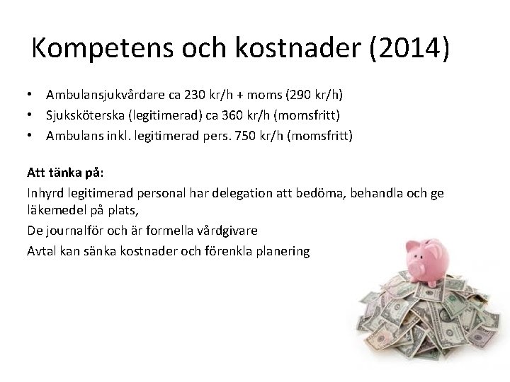 Kompetens och kostnader (2014) • Ambulansjukvårdare ca 230 kr/h + moms (290 kr/h) •