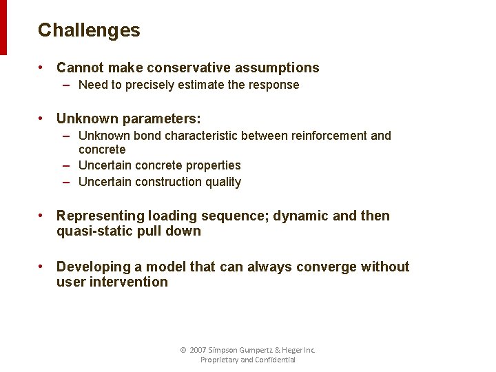 Challenges • Cannot make conservative assumptions – Need to precisely estimate the response •