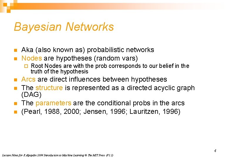 Bayesian Networks n n Aka (also known as) probabilistic networks Nodes are hypotheses (random