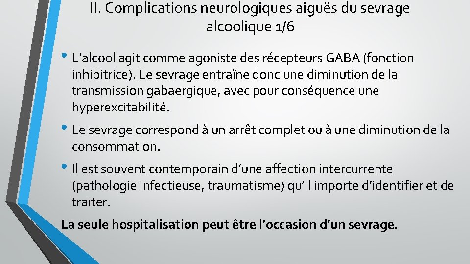 II. Complications neurologiques aiguës du sevrage alcoolique 1/6 • L’alcool agit comme agoniste des II. Complications neurologiques aiguës du sevrage alcoolique 1/6 • L’alcool agit comme agoniste des