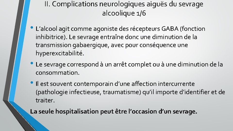 II. Complications neurologiques aiguës du sevrage alcoolique 1/6 • L’alcool agit comme agoniste des