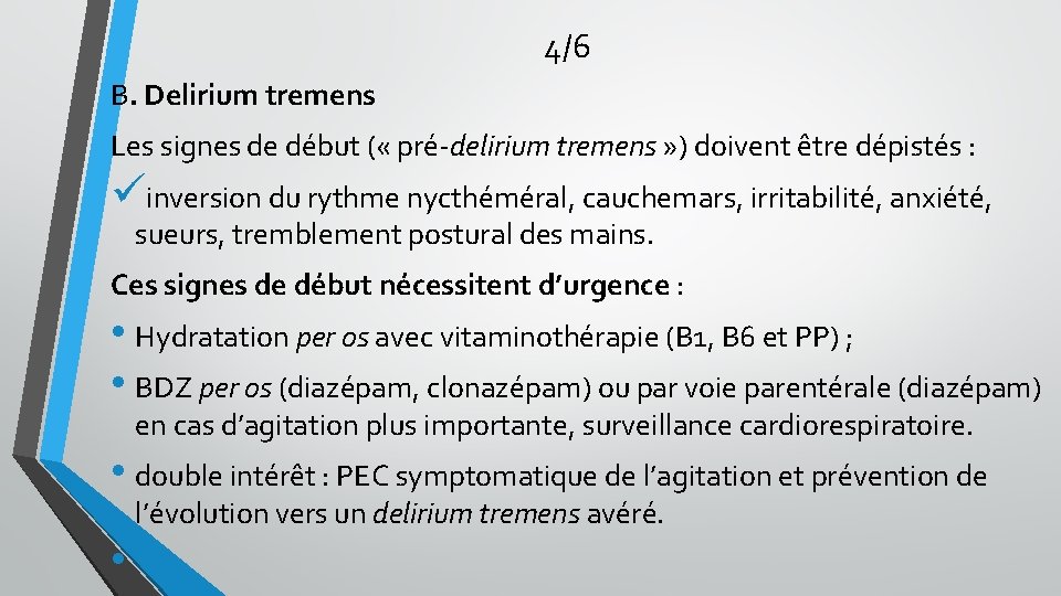 4/6 B. Delirium tremens Les signes de début ( « pré-delirium tremens » ) 4/6 B. Delirium tremens Les signes de début ( « pré-delirium tremens » )
