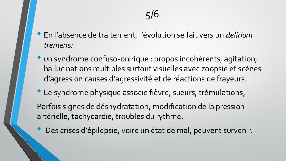 5/6 • En l’absence de traitement, l’évolution se fait vers un delirium tremens: • 5/6 • En l’absence de traitement, l’évolution se fait vers un delirium tremens: •