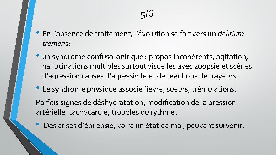 5/6 • En l’absence de traitement, l’évolution se fait vers un delirium tremens: •