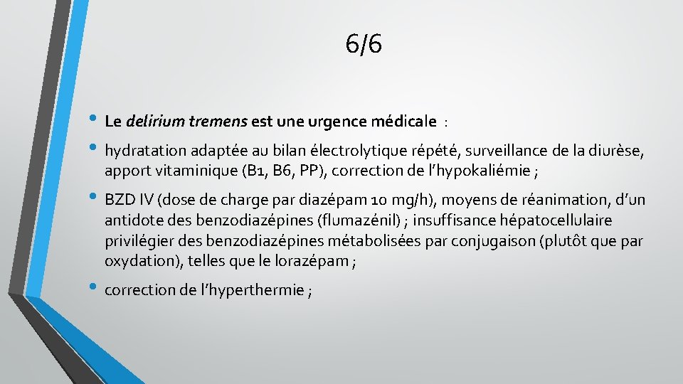 6/6 • Le delirium tremens est une urgence médicale : • hydratation adaptée au