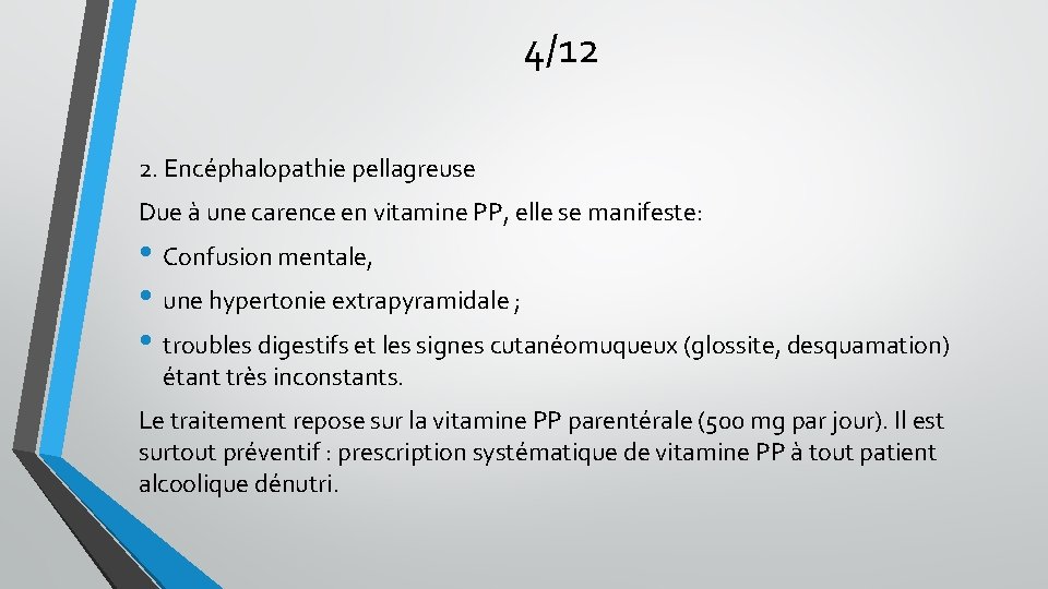 4/12 2. Encéphalopathie pellagreuse Due à une carence en vitamine PP, elle se manifeste: 4/12 2. Encéphalopathie pellagreuse Due à une carence en vitamine PP, elle se manifeste: