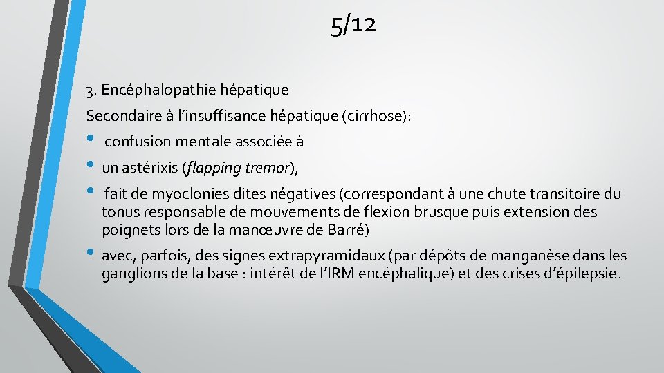 5/12 3. Encéphalopathie hépatique Secondaire à l’insuffisance hépatique (cirrhose): • confusion mentale associée à