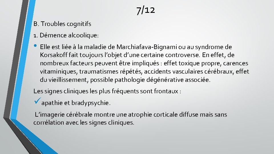 7/12 B. Troubles cognitifs 1. Démence alcoolique: • Elle est liée à la maladie