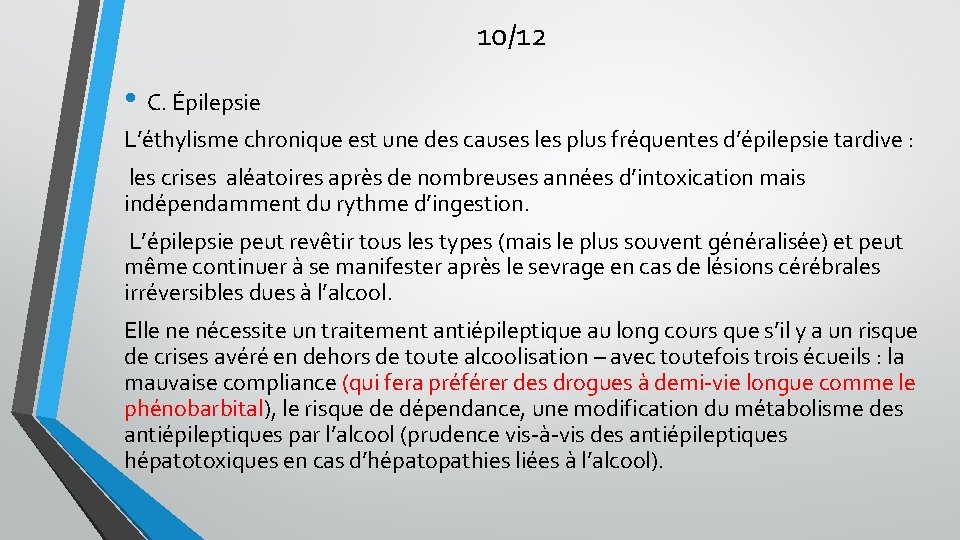 10/12 • C. Épilepsie L’éthylisme chronique est une des causes les plus fréquentes d’épilepsie