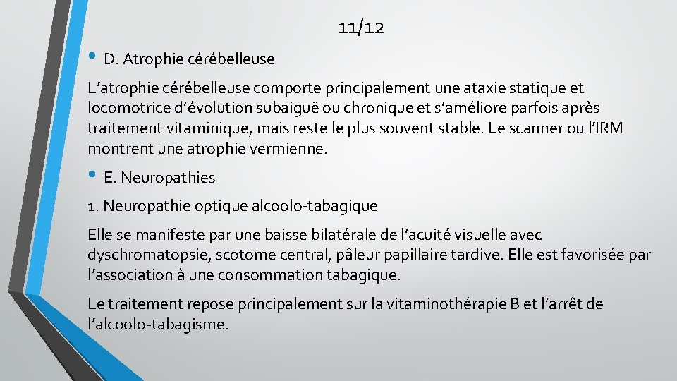 11/12 • D. Atrophie cérébelleuse L’atrophie cérébelleuse comporte principalement une ataxie statique et locomotrice