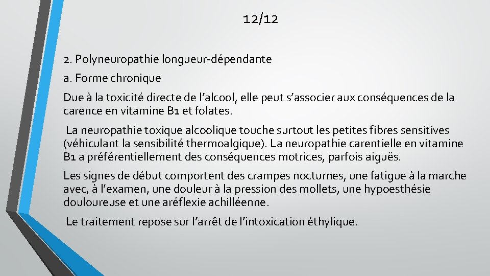 12/12 2. Polyneuropathie longueur-dépendante a. Forme chronique Due à la toxicité directe de l’alcool, 12/12 2. Polyneuropathie longueur-dépendante a. Forme chronique Due à la toxicité directe de l’alcool,