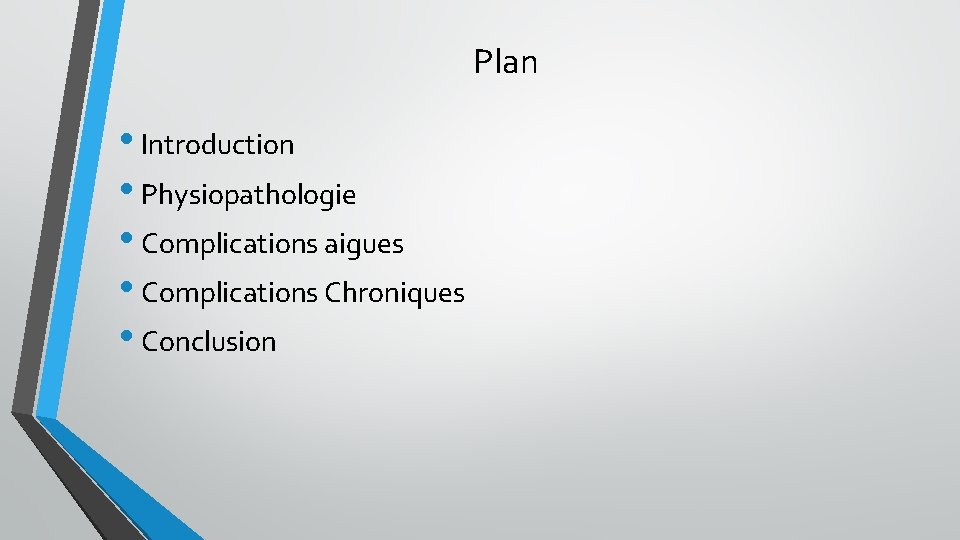 Plan • Introduction • Physiopathologie • Complications aigues • Complications Chroniques • Conclusion Plan • Introduction • Physiopathologie • Complications aigues • Complications Chroniques • Conclusion