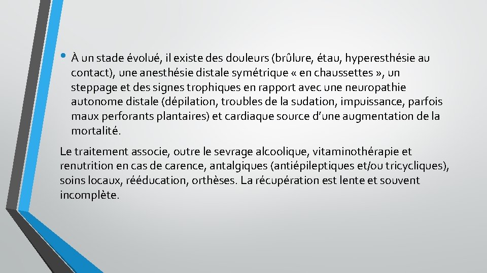 • À un stade évolué, il existe des douleurs (brûlure, étau, hyperesthésie au • À un stade évolué, il existe des douleurs (brûlure, étau, hyperesthésie au