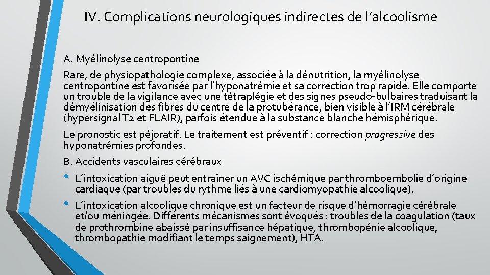 IV. Complications neurologiques indirectes de l’alcoolisme A. Myélinolyse centropontine Rare, de physiopathologie complexe, associée IV. Complications neurologiques indirectes de l’alcoolisme A. Myélinolyse centropontine Rare, de physiopathologie complexe, associée