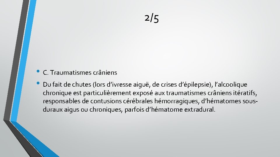 2/5 • C. Traumatismes crâniens • Du fait de chutes (lors d’ivresse aiguë, de 2/5 • C. Traumatismes crâniens • Du fait de chutes (lors d’ivresse aiguë, de