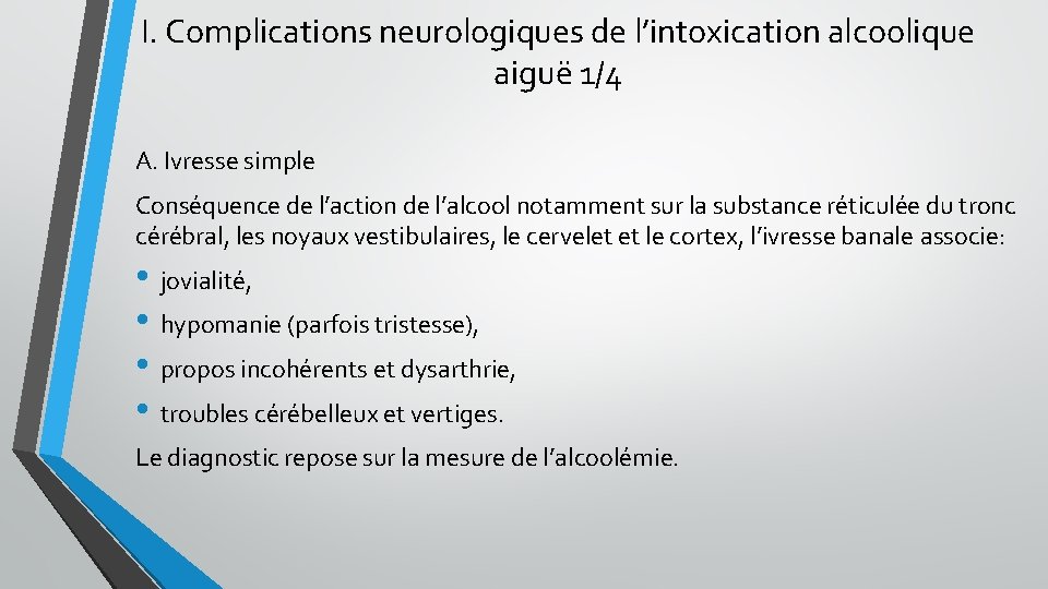I. Complications neurologiques de l’intoxication alcoolique aiguë 1/4 A. Ivresse simple Conséquence de l’action