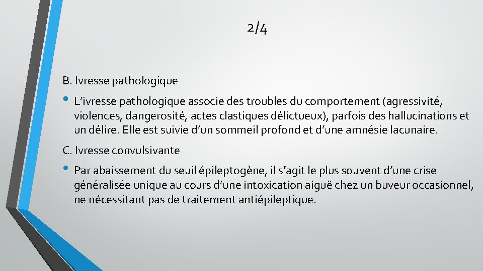 2/4 B. Ivresse pathologique • L’ivresse pathologique associe des troubles du comportement (agressivité, violences, 2/4 B. Ivresse pathologique • L’ivresse pathologique associe des troubles du comportement (agressivité, violences,